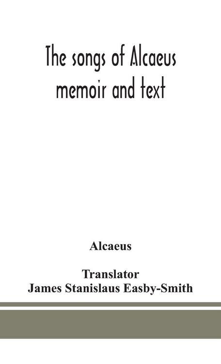 Produktbild: The Songs Of Alcaeus; Memoir And Text