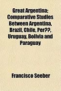Produktbild: Great Argentina; Comparative Studies Between Argentina, Brazil, Chile, Per, Uruguay, Bolivia and Paraguay