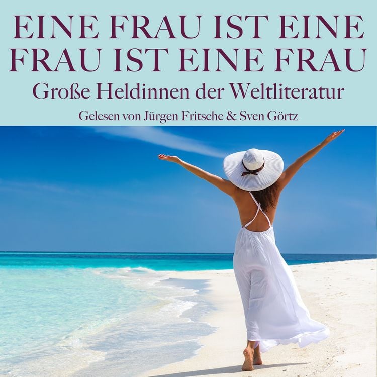 Produktbild: Eine Frau ist eine Frau ist eine Frau: Gro&szlig;e Heldinnen der Weltliteratur in Dramen, Romanen und Novellen