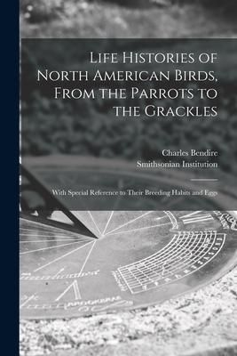 Produktbild: Life Histories of North American Birds, From the Parrots to the Grackles [microform]: With Special Reference to Their Breeding Habits and Eggs