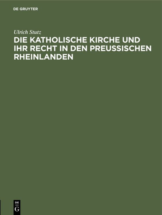 Produktbild: Die katholische Kirche und ihr Recht in den preu&szlig;ischen Rheinlanden