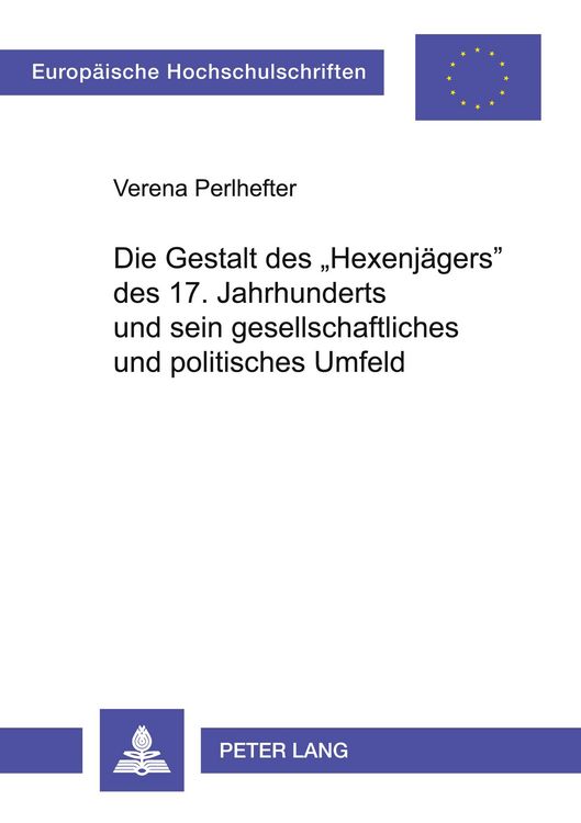 Produktbild: Die Gestalt des &laquo;Hexenj&auml;gers&raquo; des 17. Jahrhunderts und sein gesellschaftliches und politisches Umfeld