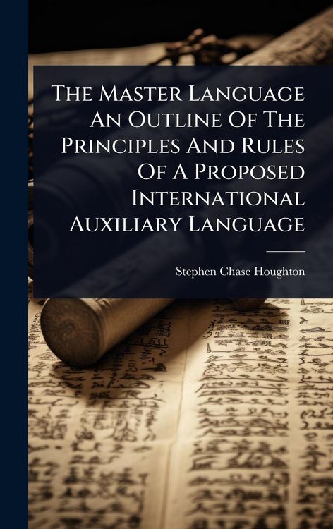 Produktbild: The Master Language An Outline Of The Principles And Rules Of A Proposed International Auxiliary Language