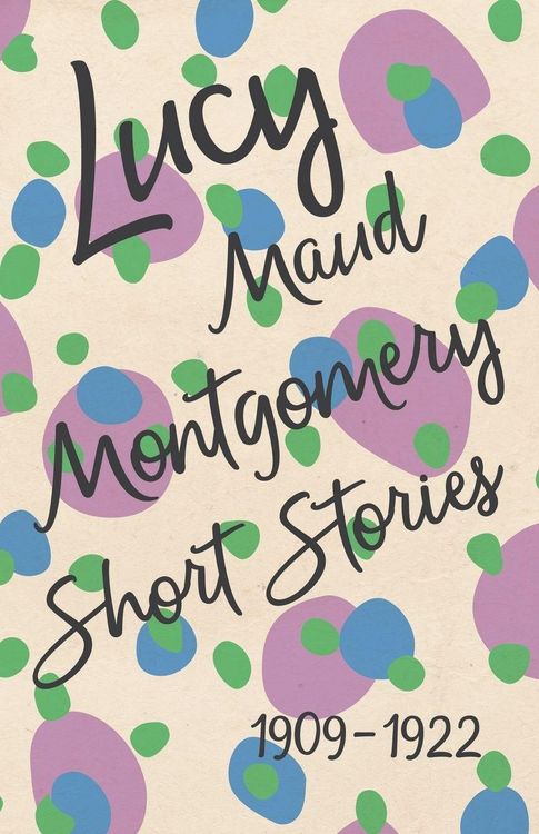 Produktbild: Lucy Maud Montgomery Short Stories, 1909 to 1922