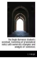Produktbild: The Anglo-Burmese Student's Assistant. Consisting of Grammatical Notes with Numerous Examples and an