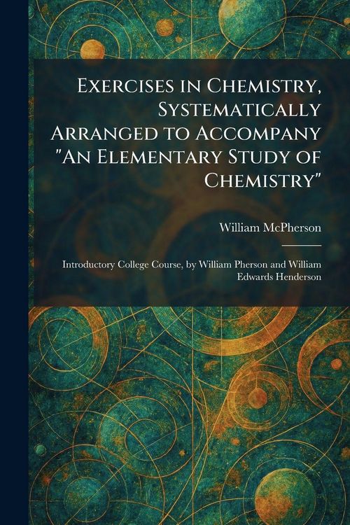 Produktbild: Exercises in Chemistry, Systematically Arranged to Accompany "An Elementary Study of Chemistry"