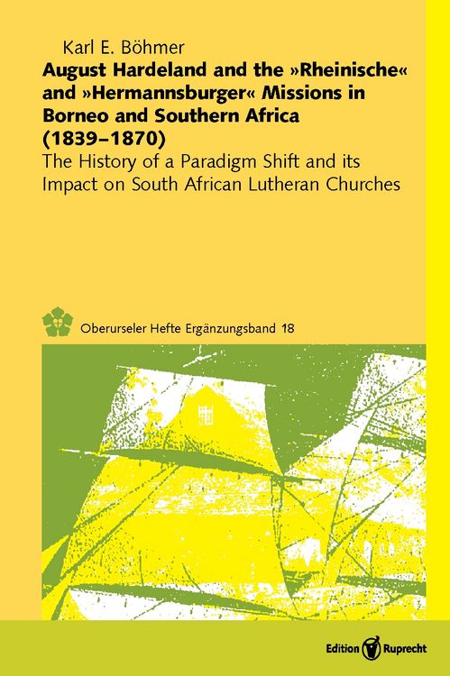 Produktbild: August Hardeland and the &raquo;Rheinische&laquo; and &raquo;Hermannsburger&laquo; Missions in Borneo and Southern Africa (1839&ndash;1870)