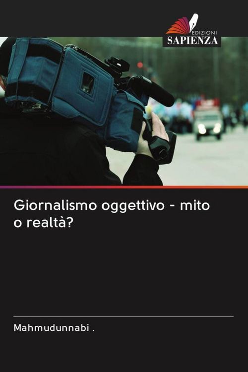 Produktbild: Giornalismo oggettivo - mito o realt&agrave;?