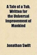 Produktbild: A Tale of a Tub, Written for the Universal Improvement of Mankind