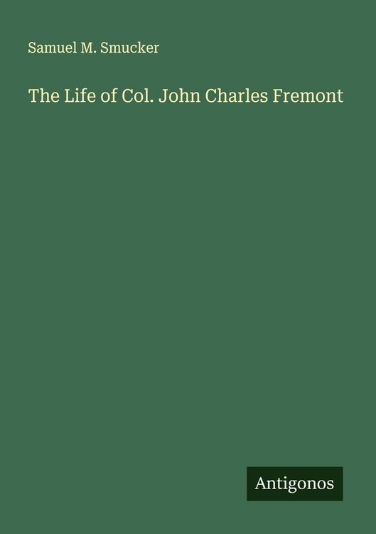 Produktbild: The Life of Col. John Charles Fremont