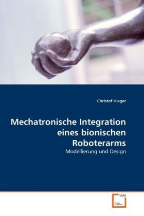 Produktbild: Hieger, C: Mechatronische Integration eines bionischen Robot