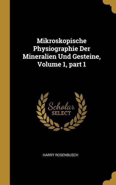 Produktbild: Mikroskopische Physiographie Der Mineralien Und Gesteine, Volume 1, part 1