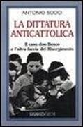 Produktbild: La dittatura anticattolica. Il caso don Bosco e l'altra faccia del Risorgimento