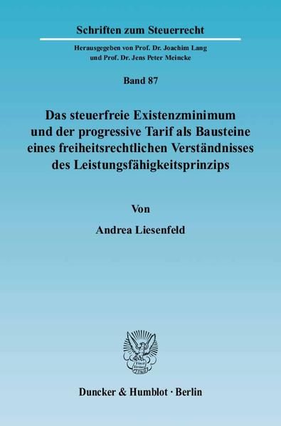 Produktbild: Das steuerfreie Existenzminimum und der progressive Tarif als Bausteine eines freiheitsrechtlichen Verst&auml;ndnisses des Leistungsf&auml;higkeitsprinzips.