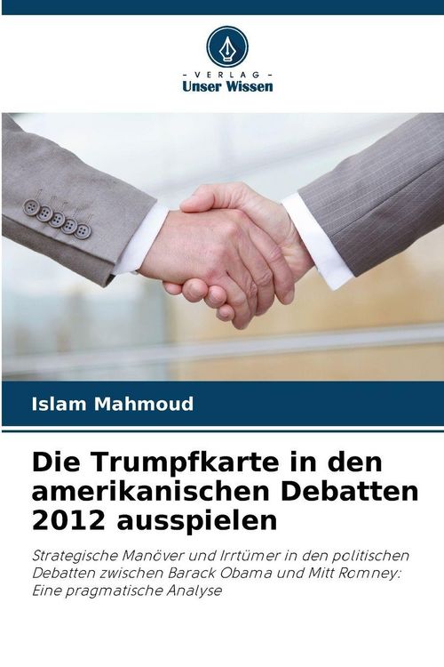 Produktbild: Die Trumpfkarte in den amerikanischen Debatten 2012 ausspielen