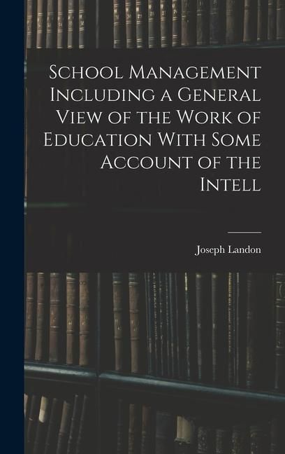 Produktbild: School Management Including a General View of the Work of Education With Some Account of the Intell