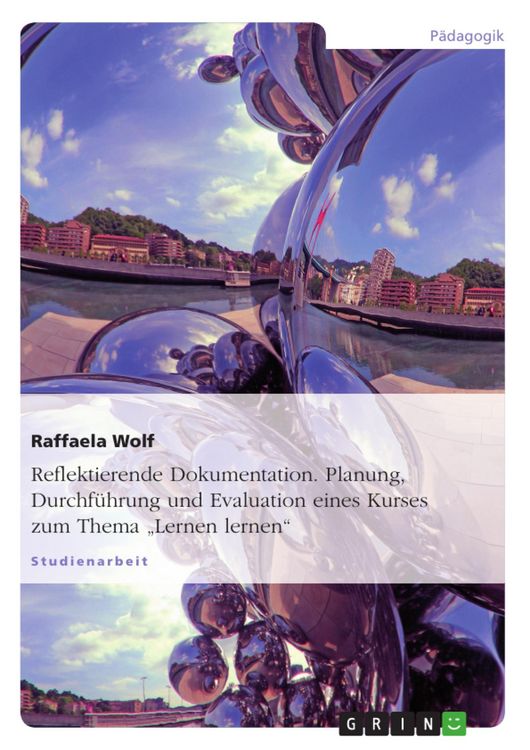 Produktbild: Reflektierende Dokumentation. Planung, Durchf&uuml;hrung und Evaluation eines Kurses zum Thema "Lernen lernen"
