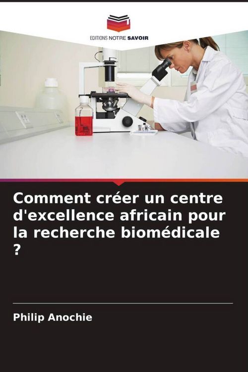 Produktbild: Comment cr&eacute;er un centre d'excellence africain pour la recherche biom&eacute;dicale ?