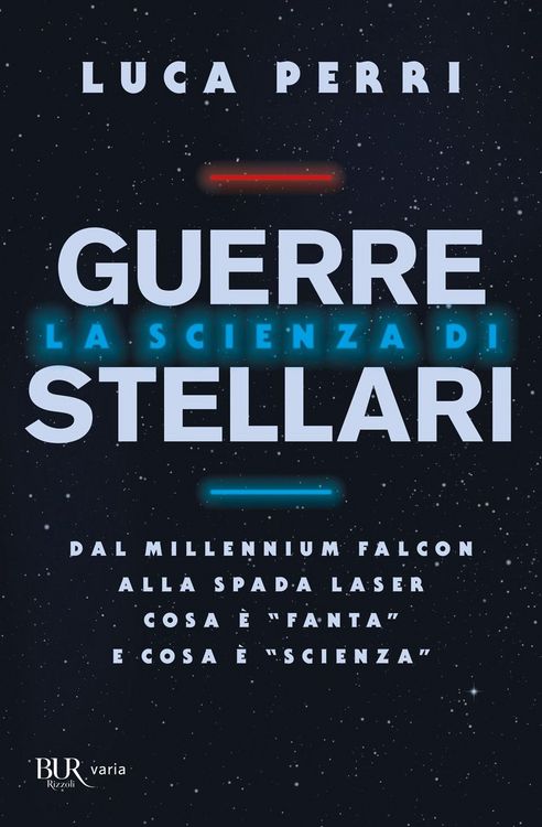 Produktbild: La scienza di Guerre Stellari. Dal Millennium Falcon alla spada laser cosa &egrave; 'fanta' e cosa &egrave; 'scienza'