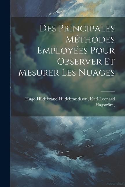Produktbild: Des Principales M&eacute;thodes Employ&eacute;es Pour Observer et Mesurer les Nuages