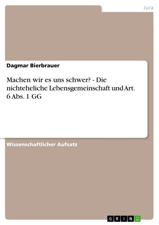 Produktbild: Machen wir es uns schwer? - Die nichteheliche Lebensgemeinschaft und Art. 6 Abs. 1 GG