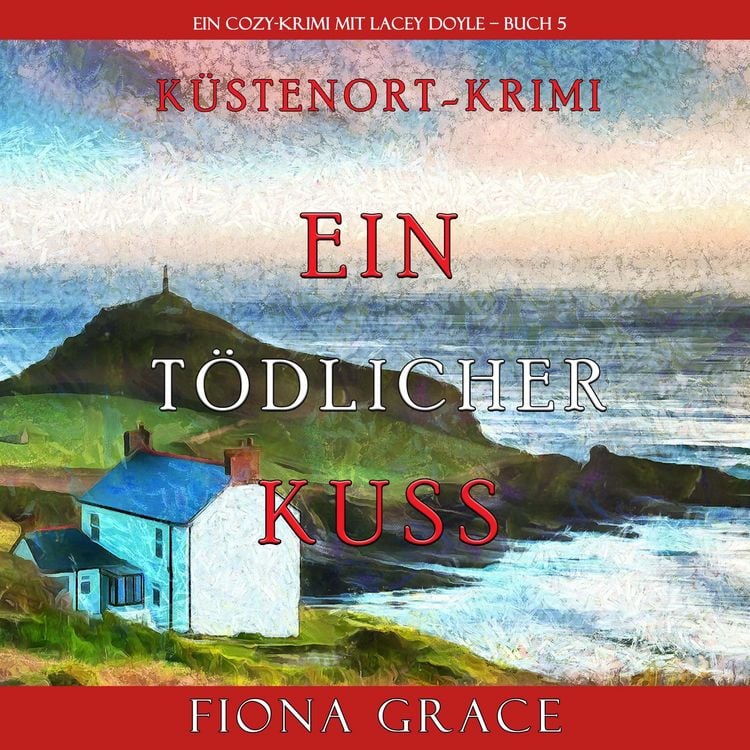 Produktbild: Ein t&ouml;dlicher Kuss (Ein Cozy-Krimi mit Lacey Doyle &ndash; Buch 5)