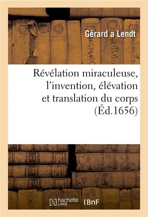 Produktbild: R&eacute;v&eacute;lation Miraculeuse, l'Invention, &Eacute;l&eacute;vation Et Translation Du Corps Ou Relique de Saincte-Odile: Patronne de l'Ordre de Sainte-Croix