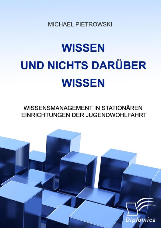 Produktbild: Wissen und nichts dar&uuml;ber wissen: Wissensmanagement in station&auml;ren Einrichtungen der Jugendwohlfahrt