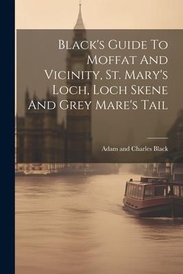 Produktbild: Black's Guide To Moffat And Vicinity, St. Mary's Loch, Loch Skene And Grey Mare's Tail