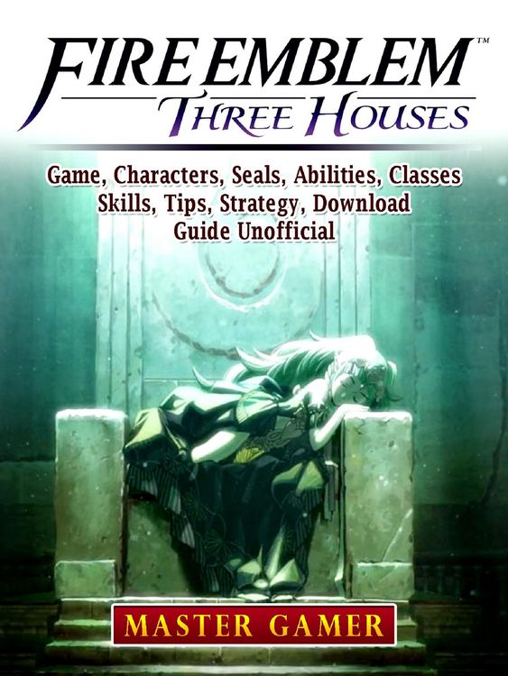 Produktbild: Fire Emblem Three Houses Game, Characters, Seals, Abilities, Classes, Skills, Tips, Strategy, Download, Guide Unofficial