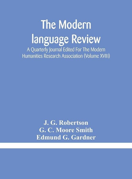 Produktbild: The Modern Language Review; A Quarterly Journal Edited For The Modern Humanities Research Association (Volume Xviii)