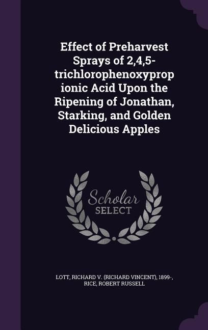 Produktbild: Effect of Preharvest Sprays of 2,4,5-trichlorophenoxypropionic Acid Upon the Ripening of Jonathan, Starking, and Golden Delicious Apples