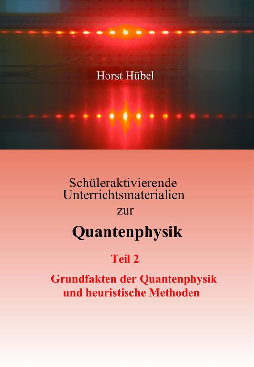 Produktbild: Sch&uuml;leraktivierende Unterrichtsmaterialien zur Quantenphysik Teil 2 Grundfakten der Quantenphysik und heuristische Methoden