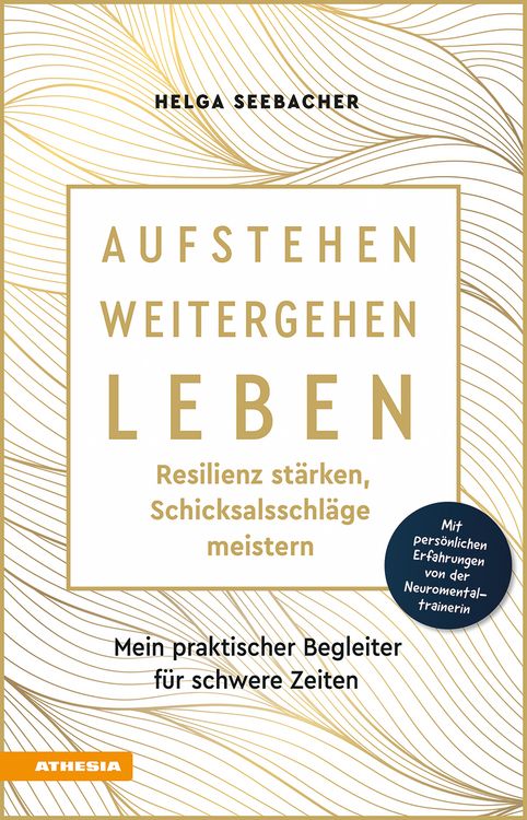 Produktbild: Aufstehen, weitergehen, leben: Resilienz st&auml;rken, Schicksalsschl&auml;ge meistern