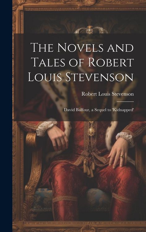 Produktbild: The Novels and Tales of Robert Louis Stevenson: David Balfour, a Sequel to 'Kidnapped'