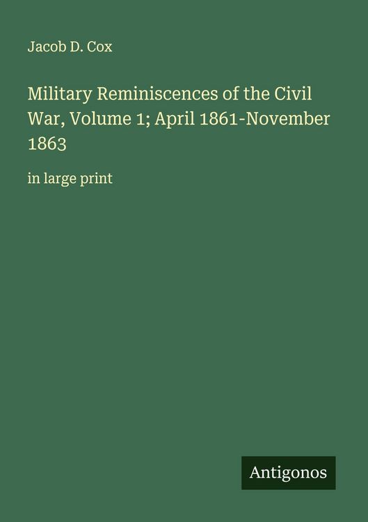 Produktbild: Military Reminiscences of the Civil War, Volume 1; April 1861-November 1863