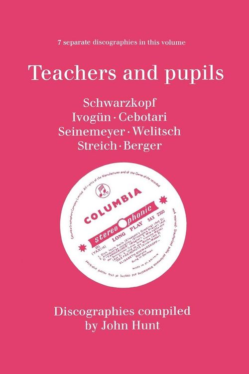 Produktbild: Teachers and Pupils. 7 Discographies. Elisabeth Schwarzkopf, Maria Ivogun (Ivogun), Maria Cebotari, Meta Seinemeyer, Ljuba Welitsch, Rita Streich, Ern