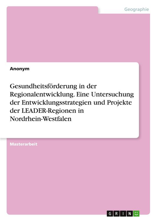 Produktbild: Gesundheitsf&ouml;rderung in der Regionalentwicklung. Eine Untersuchung der Entwicklungsstrategien und Projekte der LEADER-Regionen in Nordrhein-Westfalen