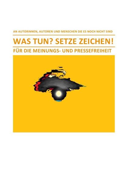 Produktbild: WAS TUN? SETZE ZEICHEN! &ndash; F&Uuml;R DIE MEINUNGS- UND PRESSEFREIHEIT