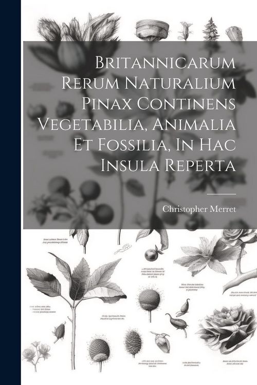 Produktbild: Britannicarum Rerum Naturalium Pinax Continens Vegetabilia, Animalia Et Fossilia, In Hac Insula Reperta