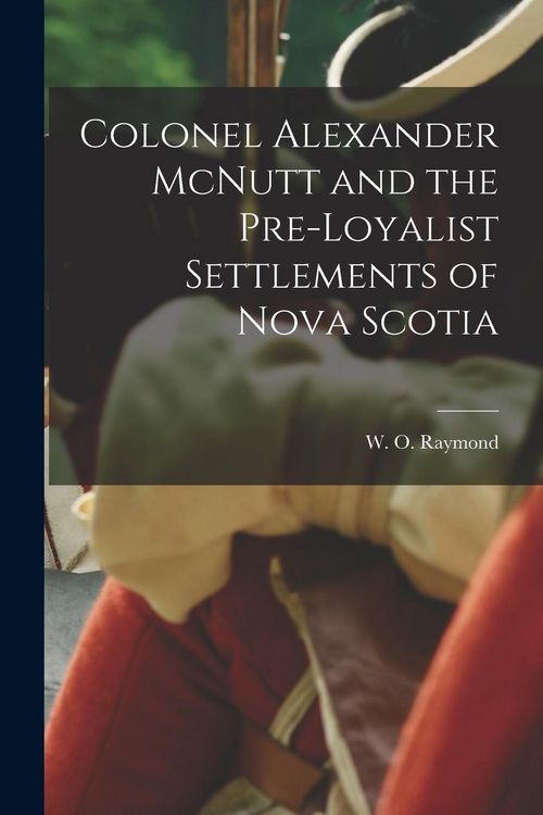 Produktbild: Colonel Alexander McNutt and the Pre-Loyalist Settlements of Nova Scotia