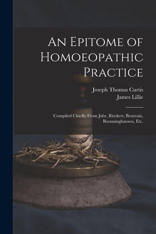 Produktbild: An Epitome of Homoeopathic Practice; Compiled Chiefly From Jahr, R&uuml;ckert, Beauvais, Boenninghausen, Etc.