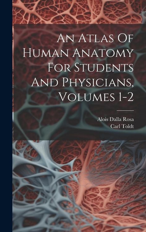 Produktbild: An Atlas Of Human Anatomy For Students And Physicians, Volumes 1-2