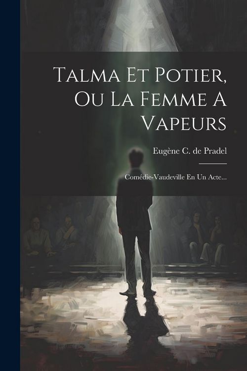 Produktbild: Talma Et Potier, Ou La Femme A Vapeurs: Com&eacute;die-vaudeville En Un Acte...