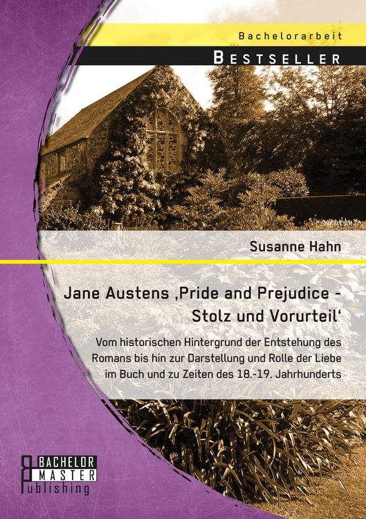 Produktbild: Jane Austens 'Pride and Prejudice - Stolz und Vorurteil': Vom historischen Hintergrund der Entstehung des Romans bis hin zur Darstellung und Rolle der Liebe im Buch und zu Zeiten des 18.-19. Jahrhunderts
