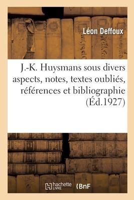 Produktbild: J.-K. Huysmans Sous Divers Aspects, Notes, Textes Oubli&eacute;s, R&eacute;f&eacute;rences Et Bibliographie