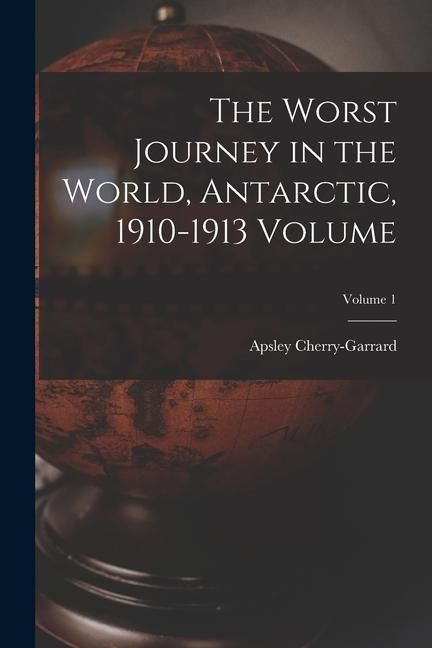 Produktbild: The Worst Journey in the World, Antarctic, 1910-1913 Volume; Volume 1