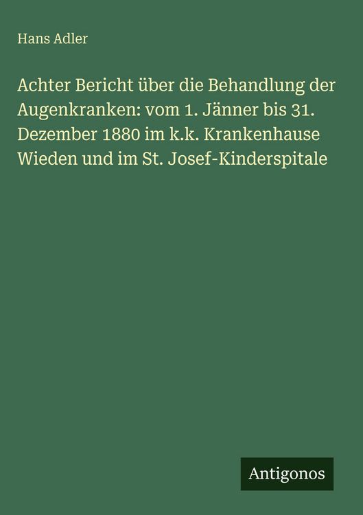 Produktbild: Achter Bericht &uuml;ber die Behandlung der Augenkranken: vom 1. J&auml;nner bis 31. Dezember 1880 im k.k. Krankenhause Wieden und im St. Josef-Kinderspitale