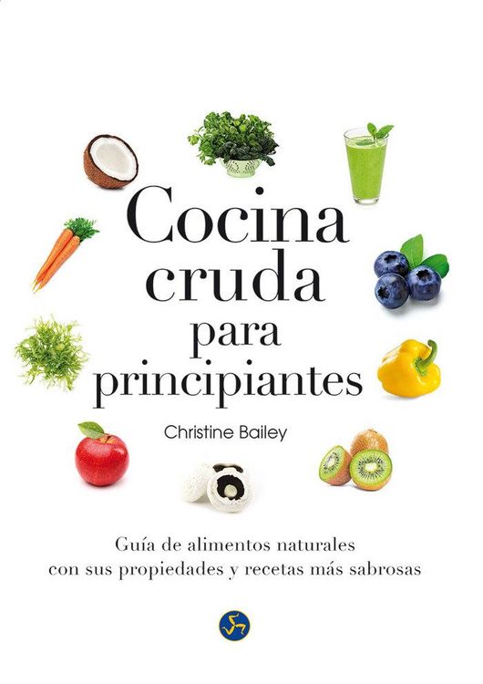 Produktbild: Cocina cruda para principiantes : gu&iacute;a de alimentos naturales con sus propiedades y recetas m&aacute;s sabrosas