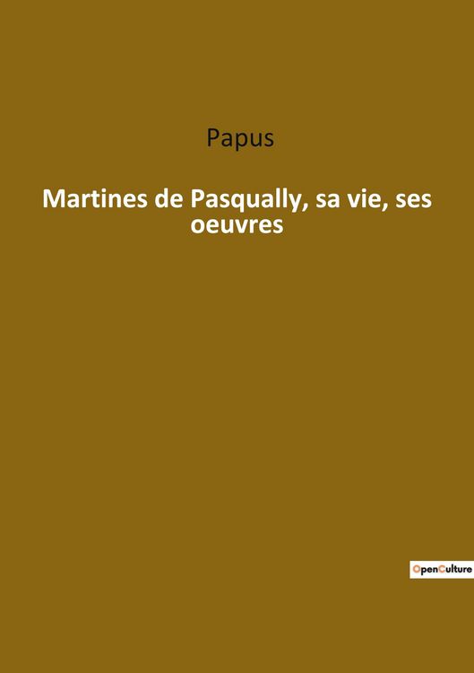 Produktbild: Martines de Pasqually, sa vie, ses oeuvres